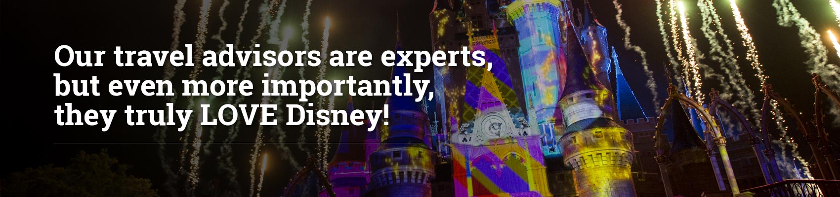 AAA travel advisors are experts, but even more importantly they truly LOVE Disney! 