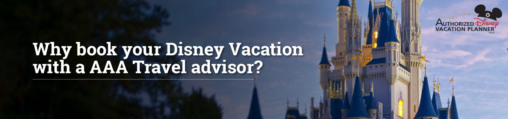Why book your Disney Vacation with a AAA travel advisor? 